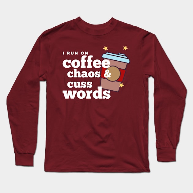 I run on coffee chaos and cuss words Long Sleeve T-Shirt by Somethingstyle